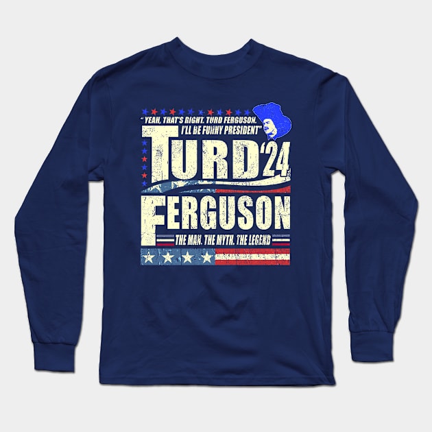 TURD FERGUSON for President 2024 Long Sleeve T-Shirt by Tylerestra